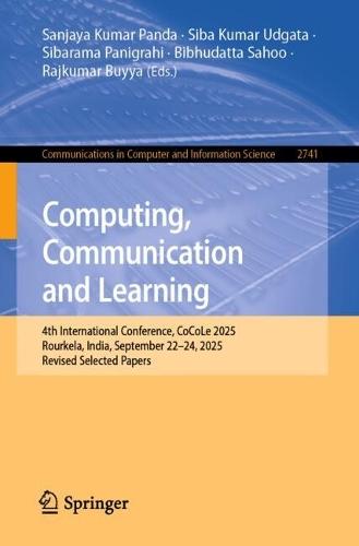 Computing, Communication and Learning: 4th International Conference, CoCoLe 2025, Rourkela, India, September 22–24, 2025, Revised Selected Papers