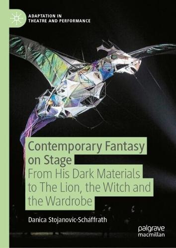 Contemporary Fantasy on Stage: From His Dark Materials to The Lion, the Witch and the Wardrobe