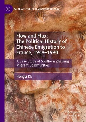 Flow and Flux: The Political History of Chinese Emigration to France, 1949–1990: A Case Study of Southern Zhejiang Migrant Communities
