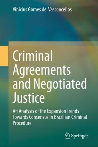 Criminal Agreements and Negotiated Justice: An Analysis of the Expansion Trends Towards Consensus in Brazilian Criminal Procedure