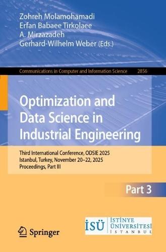 Optimization and Data Science in Industrial Engineering: Third International Conference, ODSIE 2025, Istanbul, Turkey, November 20–22, 2025, Proceedings, Part III