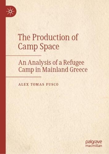 The Production of Camp Space: An Analysis of a Refugee Camp in Mainland Greece