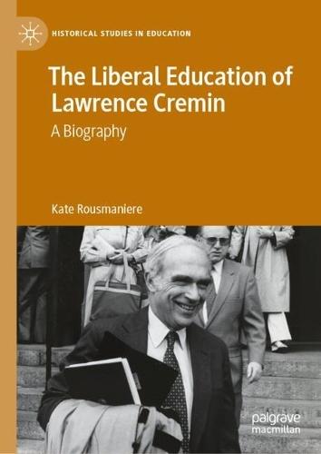 The Liberal Education of Lawrence Cremin: A biography