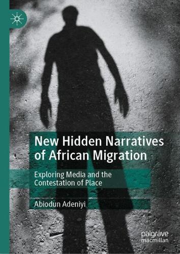 New Hidden Narratives of African Migration: Exploring Media and the Contestation of Place