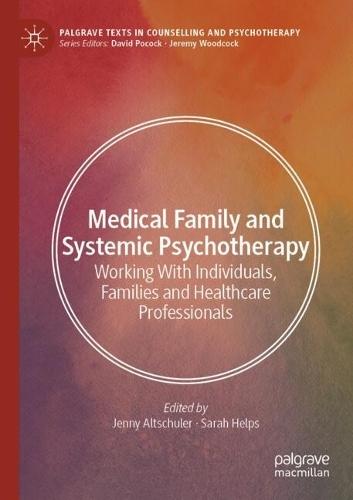 Medical Family and Systemic Psychotherapy: Working With Individuals, Families and Healthcare Professionals