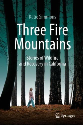 Three Fire Mountains: Stories of Wildfire and Recovery in California