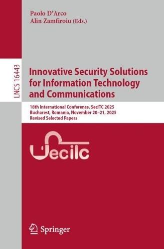 Innovative Security Solutions for Information Technology and Communications: 18th International Conference, SecITC 2025, Bucharest, Romania, November 20–21, 2025, Revised Selected Papers