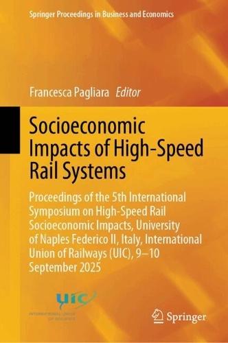 Socioeconomic Impacts of High-Speed Rail Systems: Proceedings of the 5th International Symposium on High-Speed Rail Socioeconomic Impacts, University of Naples Federico II, Italy, International Union of Railways (UIC), 9-10 September 2025