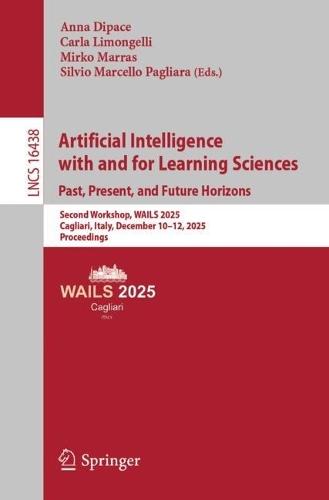 Artificial Intelligence with and for Learning Sciences. Past, Present, and Future Horizons: Second Workshop, WAILS 2025, Cagliari, Italy, December 10–12, 2025, Proceedings
