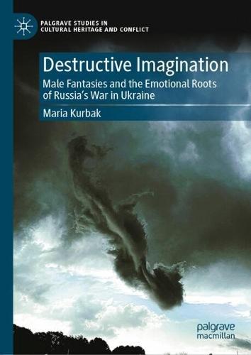 Destructive Imagination: Male Fantasies and the Emotional Roots of Russia’s War in Ukraine