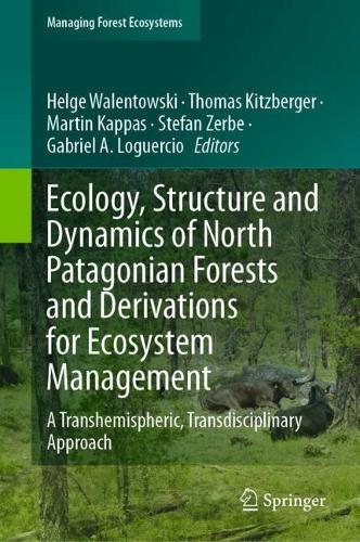 Ecology, Structure and Dynamics of North Patagonian Forests and Derivations for Ecosystem Management: A Transhemispheric, Transdisciplinary Approach