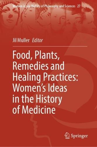 Food, Plants, Remedies and Healing Practices: Women’s Ideas in the History of Medicine