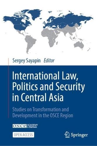 International Law, Politics and Security in Central Asia: Studies on Transformation and Development in the OSCE Region