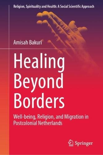 Healing Beyond Borders: Well-being, Religion, and Migration in Postcolonial Netherlands