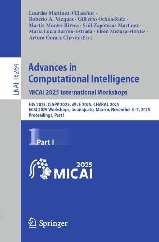 Advances in Computational Intelligence. MICAI 2025 International Workshops: HIS 2025, CIAPP 2025, WILE 2025, CHARAL 2025, ECSI 2025 Workshops, Guanajuato, Mexico, November 3–7, 2025, Proceedings, Part I