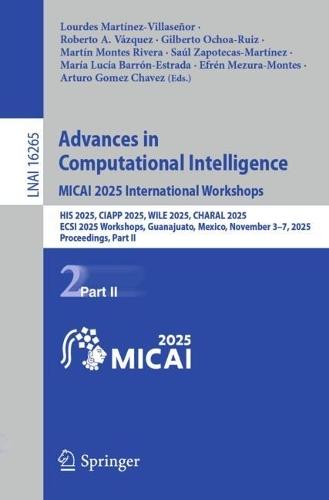 Advances in Computational Intelligence. MICAI 2025 International Workshops: HIS 2025, CIAPP 2025, WILE 2025, CHARAL 2025, ECSI 2025 Workshops, Guanajuato, Mexico, November 3–7, 2025, Proceedings, Part II