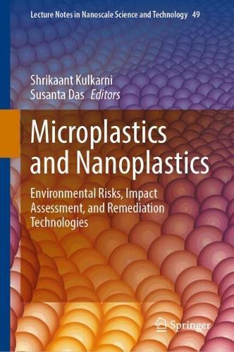 Microplastics and Nanoplastics: Environmental Risks, Impact Assessment, and Remediation Technologies