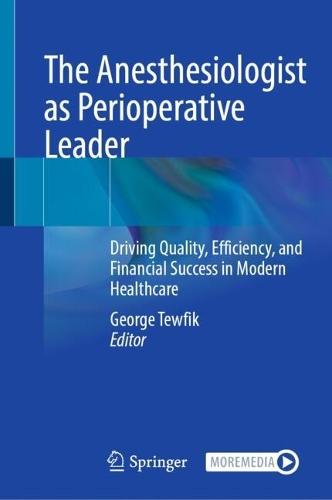 The Anesthesiologist as Perioperative Leader: Driving Quality, Efficiency, and Financial Success in Modern Healthcare