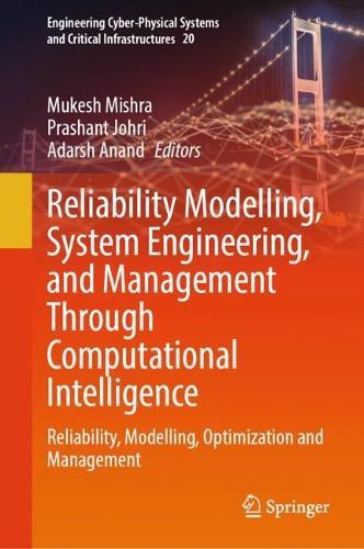 Reliability Modelling, System Engineering, and Management Through Computational Intelligence: Reliability, Modelling, Optimization and Management