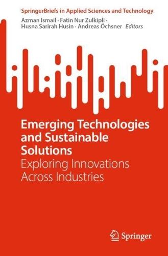 Emerging Technologies and Sustainable Solutions: Exploring Innovations Across Industries