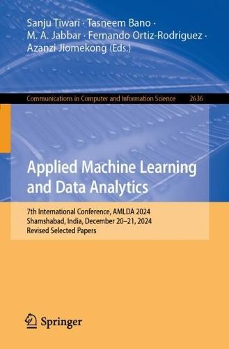 Applied Machine Learning and Data Analytics: 7th International Conference, AMLDA 2024, Shamshabad, India, December 20–21, 2024, Revised Selected Papers
