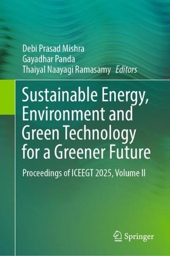 Sustainable Energy, Environment and Green Technology for a Greener Future: Proceedings of ICEEGT 2025, Volume II
