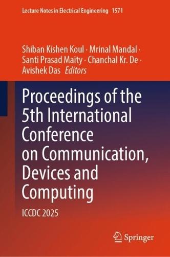 Proceedings of the 5th International Conference on Communication, Devices and Computing: ICCDC 2025