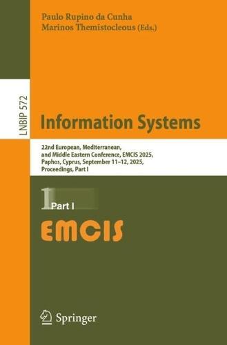 Information Systems: 22nd European, Mediterranean, and Middle Eastern Conference, EMCIS 2025, Paphos, Cyprus, September 11–12, 2025, Proceedings, Part I
