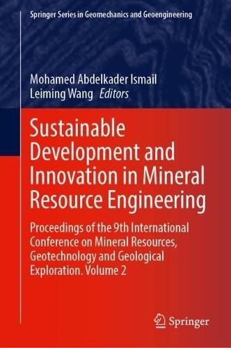 Sustainable Development and Innovation in Mineral Resource Engineering: Proceedings of the 9th International Conference on Mineral Resources, Geotechnology and Geological Exploration, Volume 2