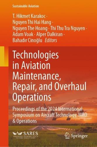 Technologies in Aviation Maintenance, Repair, and Overhaul Operations: Proceedings of the 2024 International Symposium on Aircraft Technology, MRO & Operations
