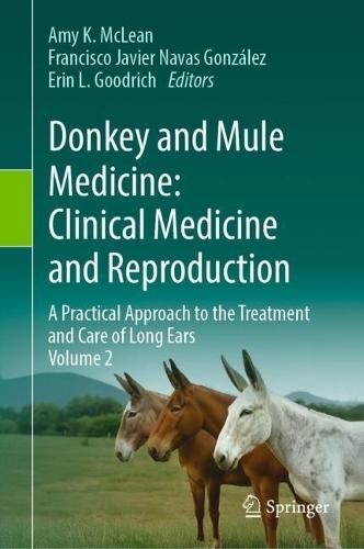 Donkey and Mule Medicine: Clinical Medicine and Reproduction: A Practical Approach to the Treatment and Care of Long Ears - Volume II
