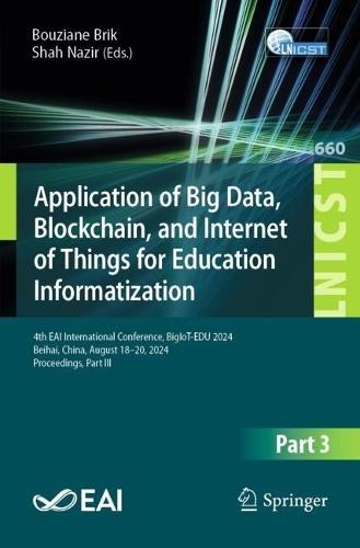 Application of Big Data, Blockchain, and Internet of Things for Education Informatization: 4th EAI International Conference, BigIoT-EDU 2024, Beihai, China, August 18–20, 2024, Proceedings, Part III