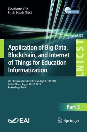Application of Big Data, Blockchain, and Internet of Things for Education Informatization: 4th EAI International Conference, BigIoT-EDU 2024, Beihai, China, August 18–20, 2024, Proceedings, Part V