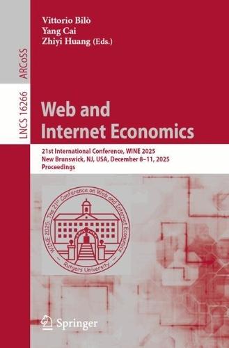 Web and Internet Economics: 21st International Conference, WINE 2025, New Brunswick, NJ, USA, December 8–11, 2025, Proceedings