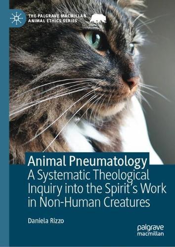 Animal Pneumatology: A Systematic Theological Inquiry into the Spirit’s Work in Non-Human Creatures