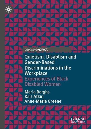 Quietism, Disablism and Gender-Based Discriminations in the Workplace: Experiences of Black Disabled Women