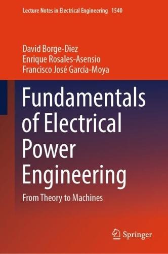 Fundamentals of Electrical Power Engineering: From Theory to Machines