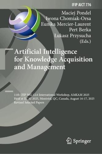Artificial Intelligence for Knowledge Acquisition and Management: 11th IFIP WG 12.6 International Workshop, AI4KAM 2025, Held at IJCAI 2025, Montréal, QC, Canada, August 16-17, 2025, Revised Selected Papers
