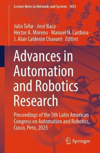 Advances in Automation and Robotics Research: Proceedings of the 5th Latin American Congress on Automation and Robotics, Cusco, Peru, 2025