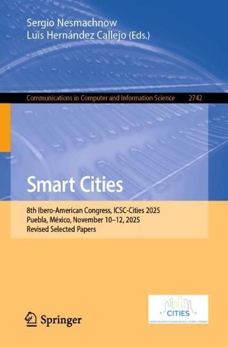 Smart Cities: 8th Ibero-American Congress, ICSC-Cities 2025, Puebla, México, November 10–12, 2025, Revised Selected Papers