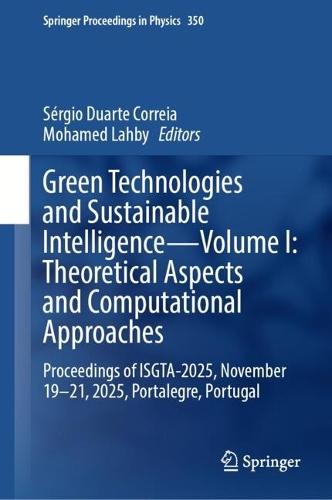 Green Technologies and Sustainable Intelligence—Volume I: Theoretical Aspects and Computational Approaches: Proceedings of ISGTA-2025, November 19–21, 2025, Portalegre, Portugal