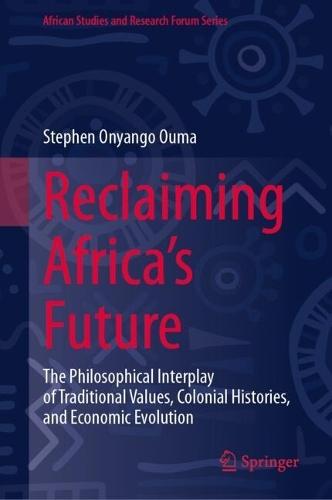 Reclaiming Africa's Future: The Philosophical Interplay of Traditional Values, Colonial Histories, and Economic Evolution