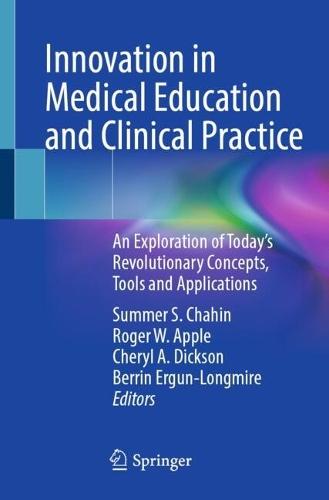 Innovation in Medical Education and Clinical Practice: An Exploration of Today’s Revolutionary Concepts, Tools and Applications