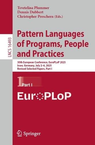 Pattern Languages of Programs, People and Practices: 30th European Conference, EuroPLoP 2025, Irsee, Germany, July 2–6, 2025, Revised Selected Papers, Part I