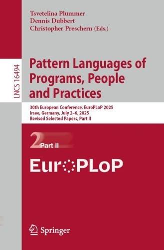 Pattern Languages of Programs, People and Practices: 30th European Conference, EuroPLoP 2025, Irsee, Germany, July 2–6, 2025, Revised Selected Papers, Part II