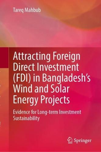 Attracting Foreign Direct Investment (FDI) in Bangladesh’s Wind and Solar Energy Projects: Evidence for Long-term Investment Sustainability