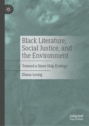 Black Literature, Social Justice, and the Environment: Toward a Slave Ship Ecology