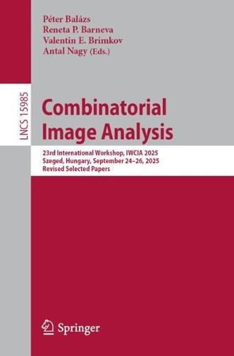 Combinatorial Image Analysis: 23rd International Workshop, IWCIA 2025, Szeged, Hungary, September 24–26, 2025, Revised Selected Papers