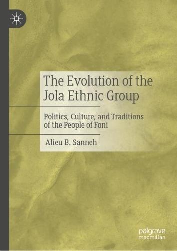 The Evolution of the Jola Ethnic Group: Politics, Culture, and Traditions of the People of Foni
