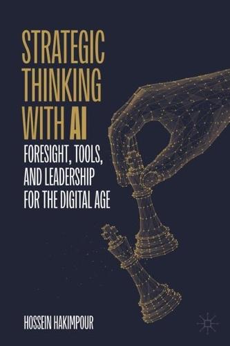 Strategic Thinking with AI: Foresight, Tools, and Leadership for the Digital Age